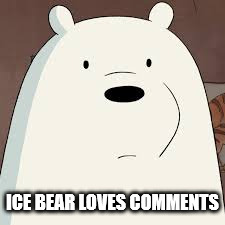 Ice Bear Loves Comments