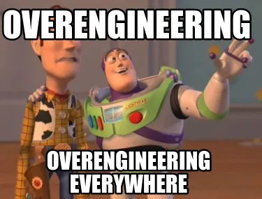 Overengineering everywhere